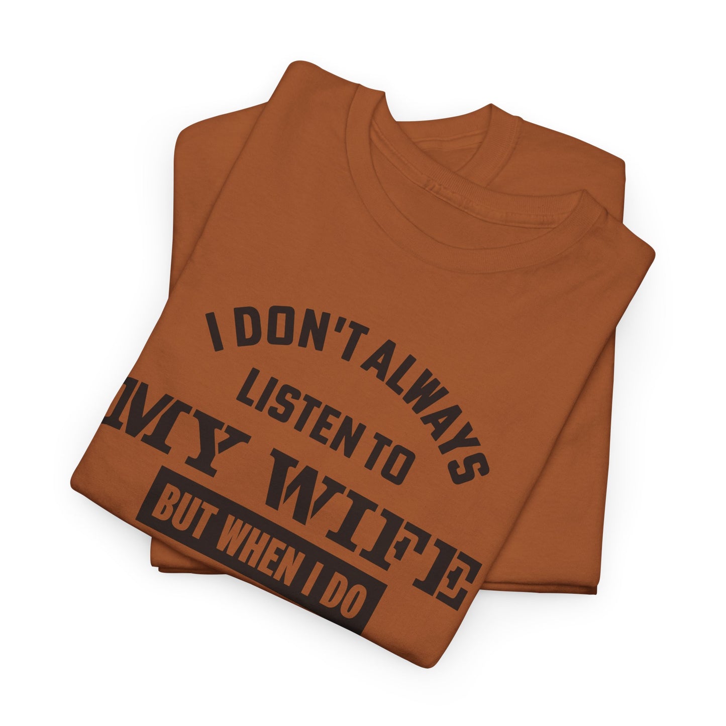 I Don’t Always Listen to My Wife Tee