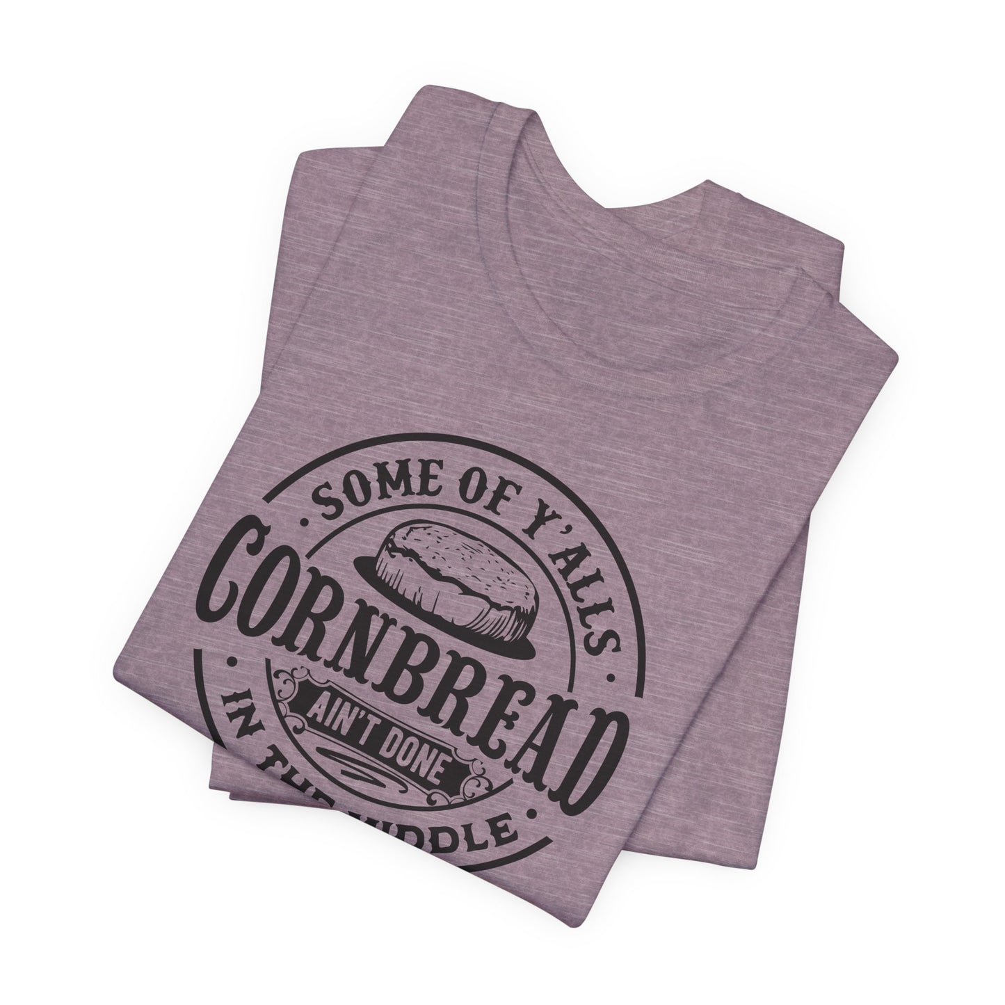 Cornbread Ain't Done T-Shirt - Funny Graphic