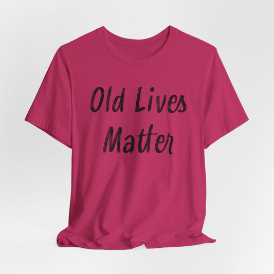 Old Lives Matter T-Shirt - Senior Advocacy Tee