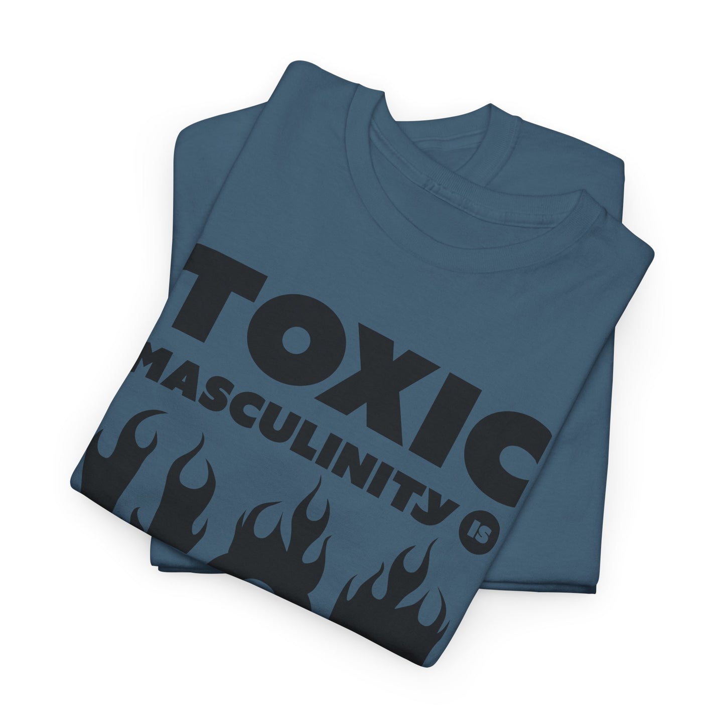 Toxic Masculinity Is Hot T-Shirt - Bold Humor Tee