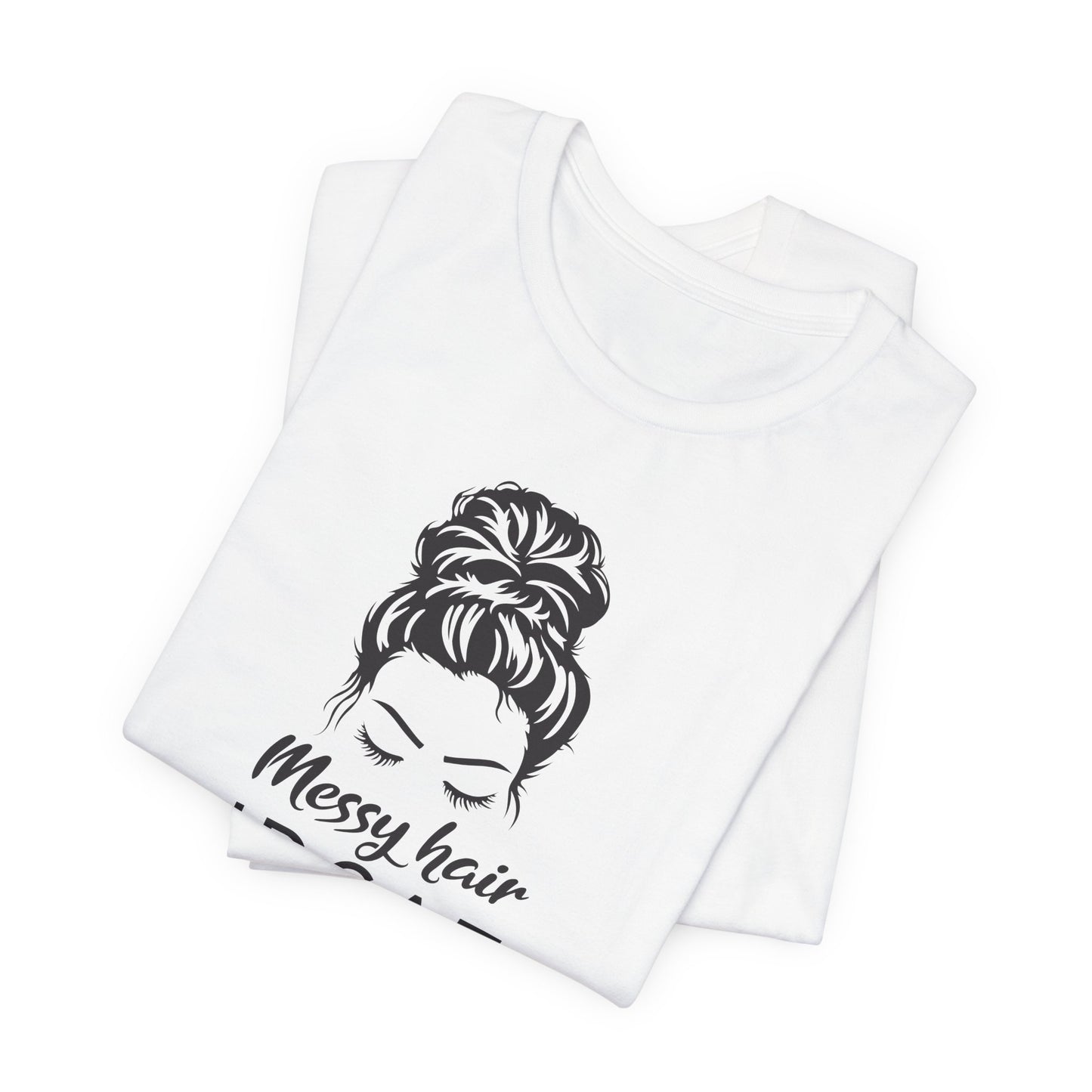 Messy Hair IDGAF T-Shirt - Bold Attitude Graphic Tee