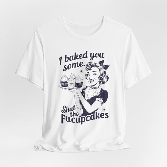 Shut the Fucupcakes Tee