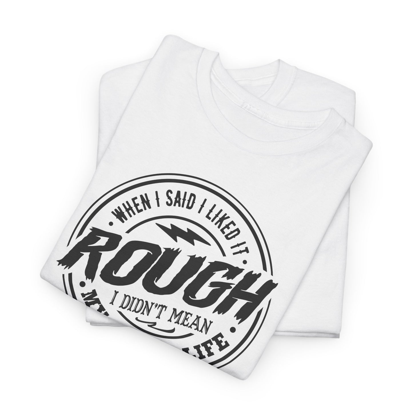 Like It Rough Graphic T-Shirt - Not My Life