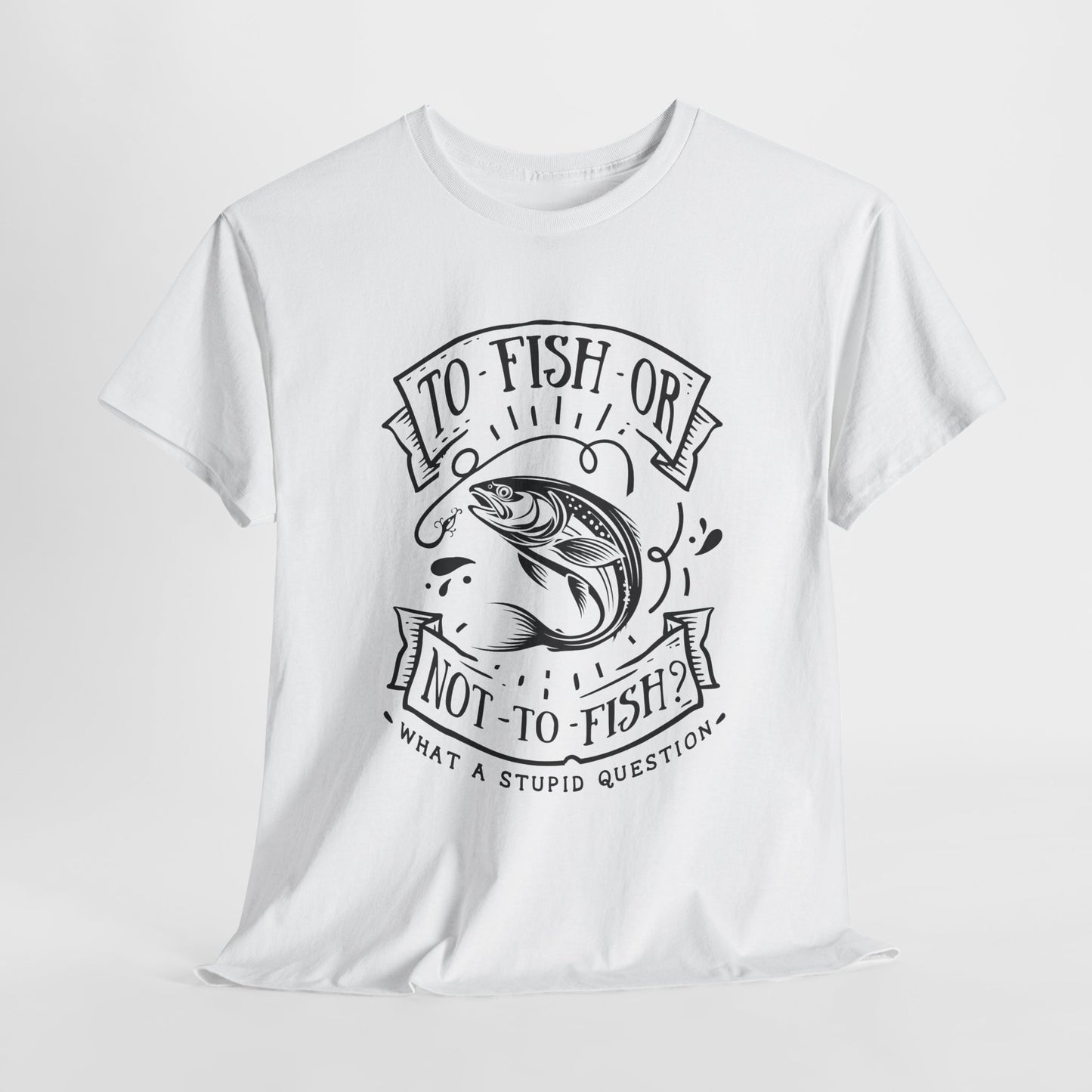 To Fish Or Not To Fish T-Shirt