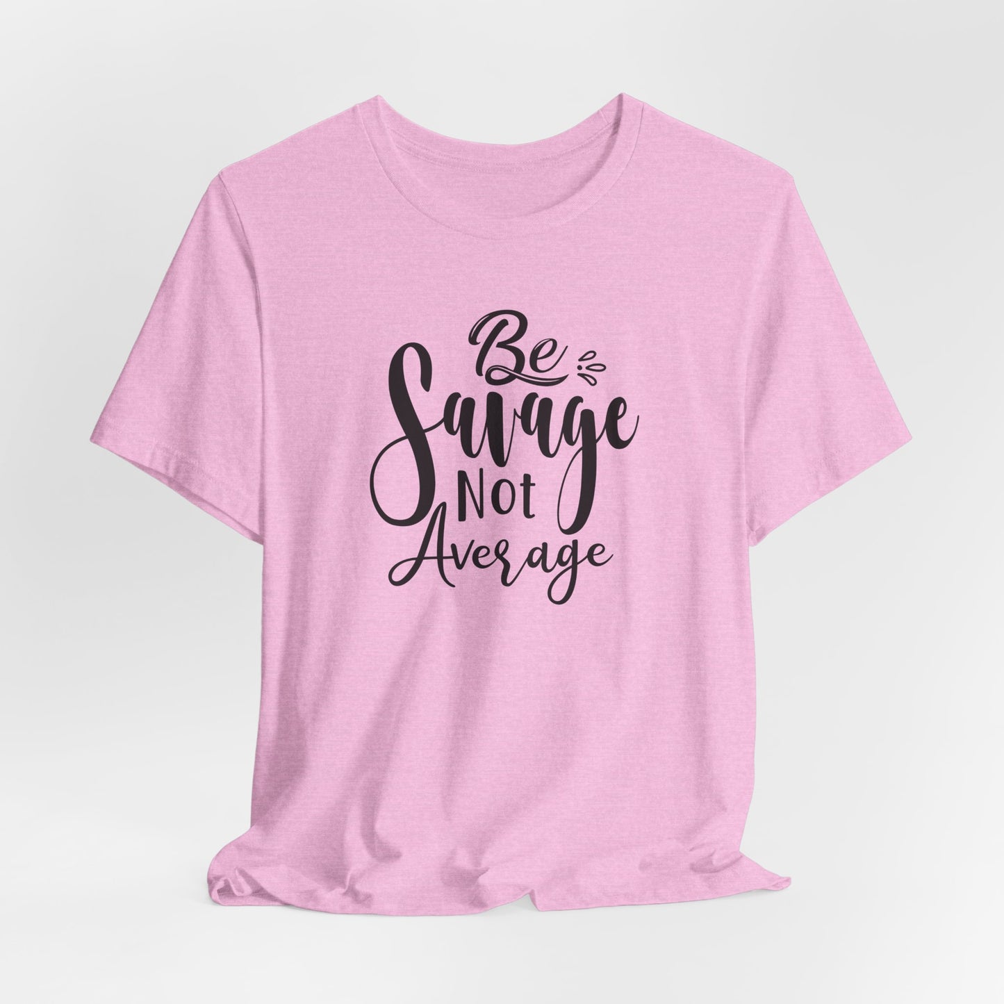 Be Savage Not Average T-Shirt - Bold Vibe Tee