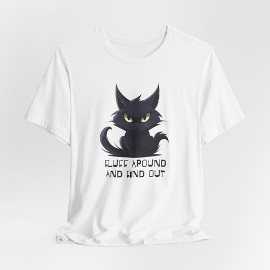Fluff Around and Find Out T-Shirt - Angry Cat Tee