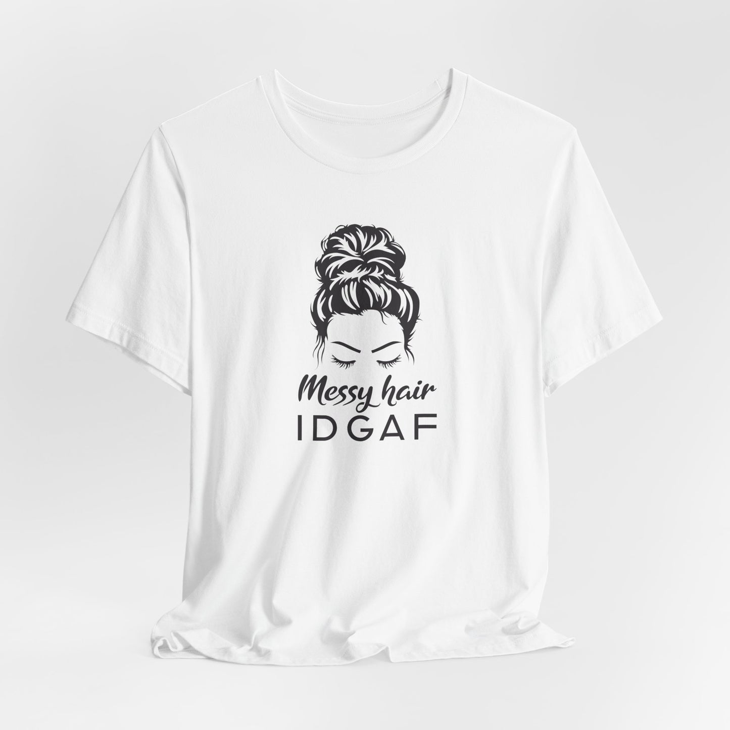 Messy Hair IDGAF T-Shirt - Bold Attitude Graphic Tee