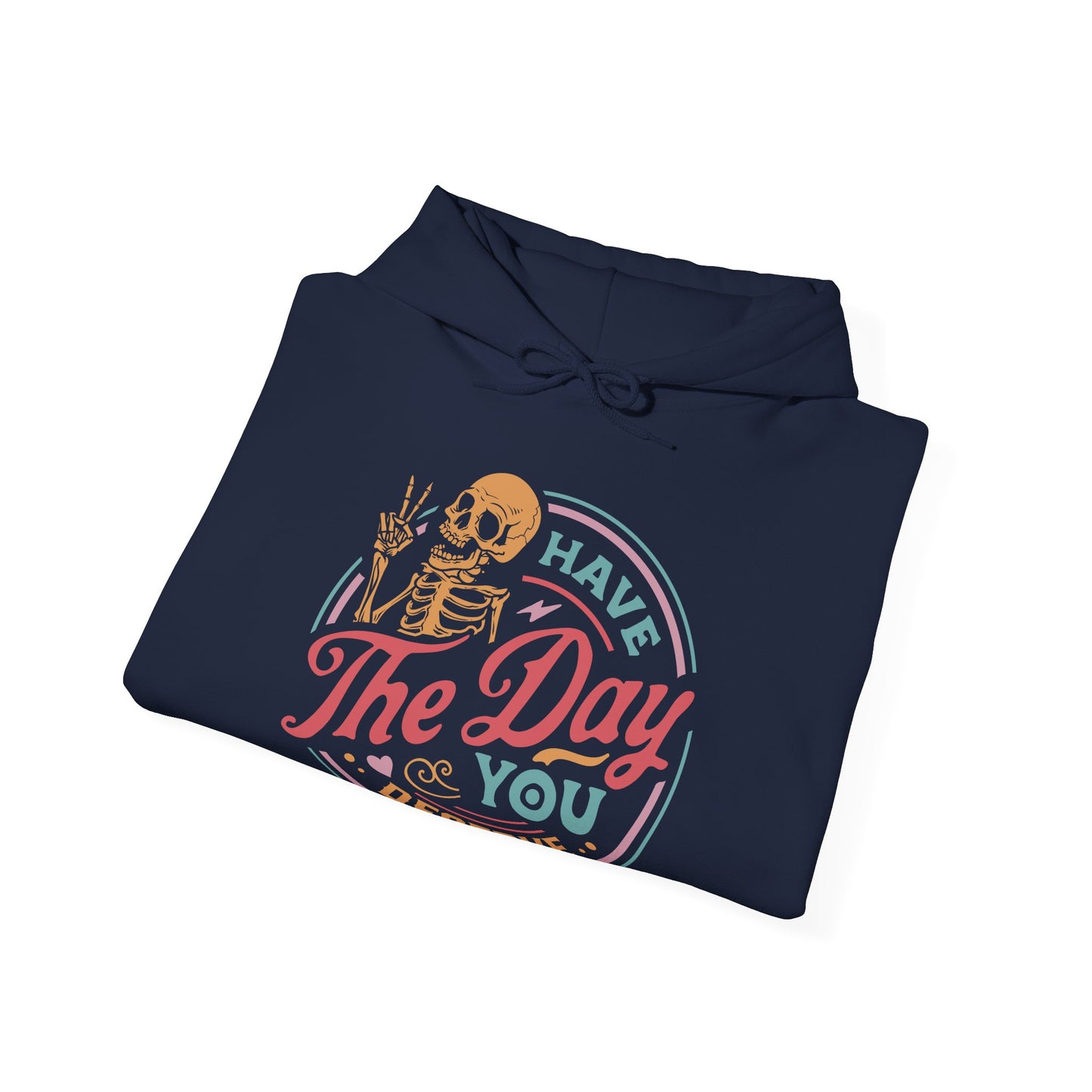 Have The Day You Deserve Graphic Hoodie