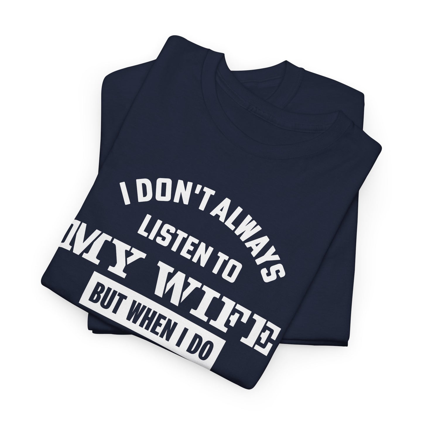 I Don’t Always Listen to My Wife Tee