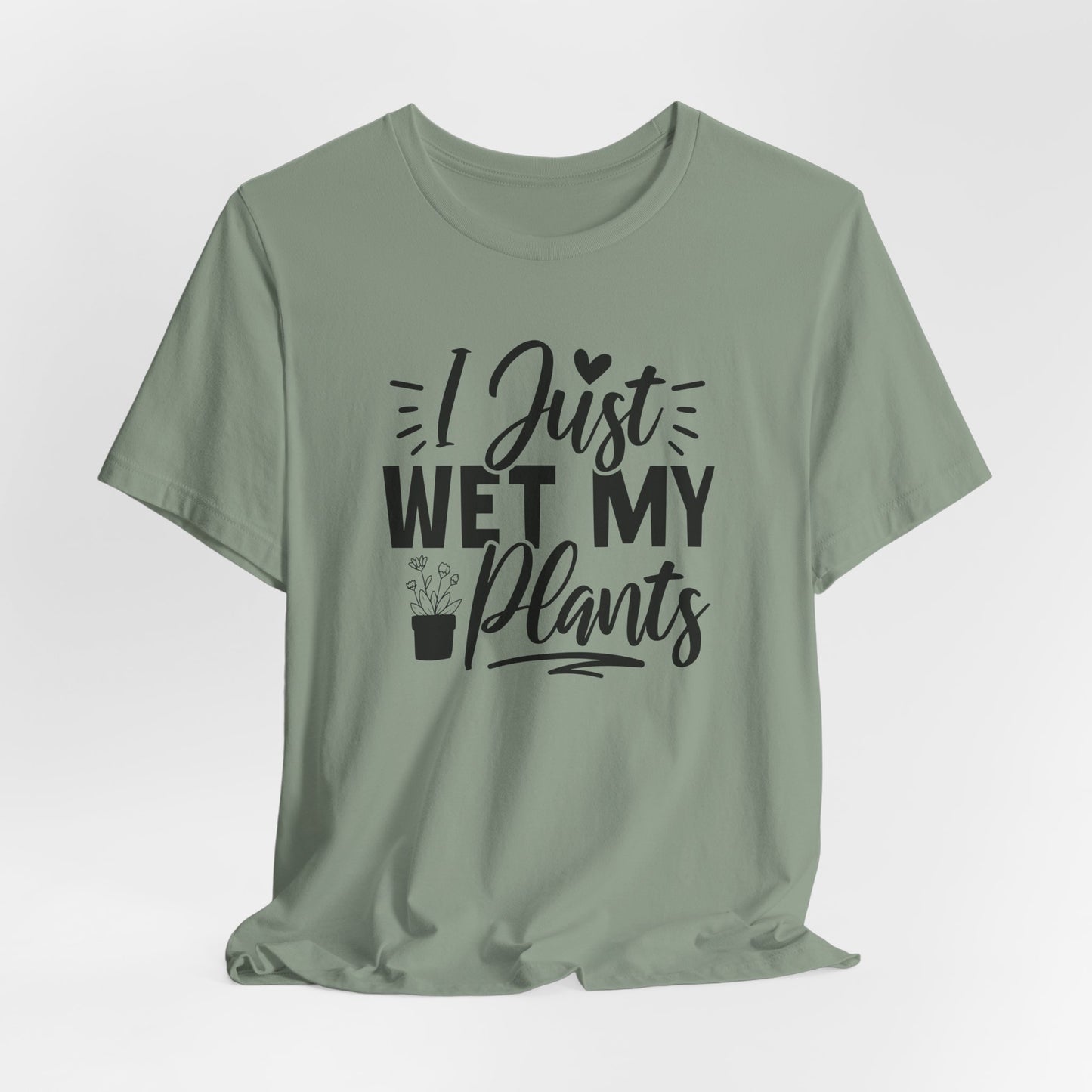 I Just Wet My Plants T-Shirt - Funny Graphic