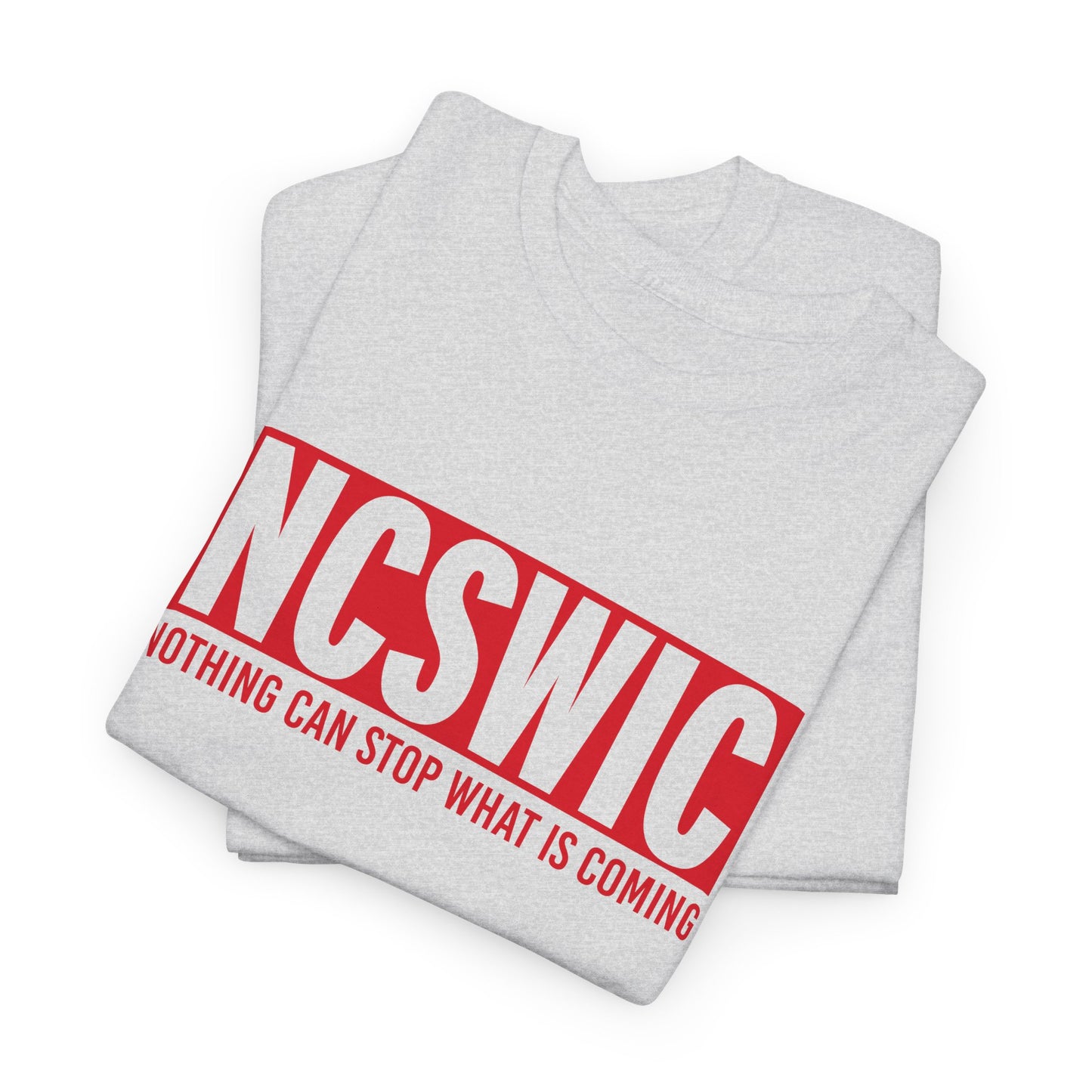 NCSWIC Nothing Can Stop What Is Coming T-Shirt - Unstoppable Force Tee