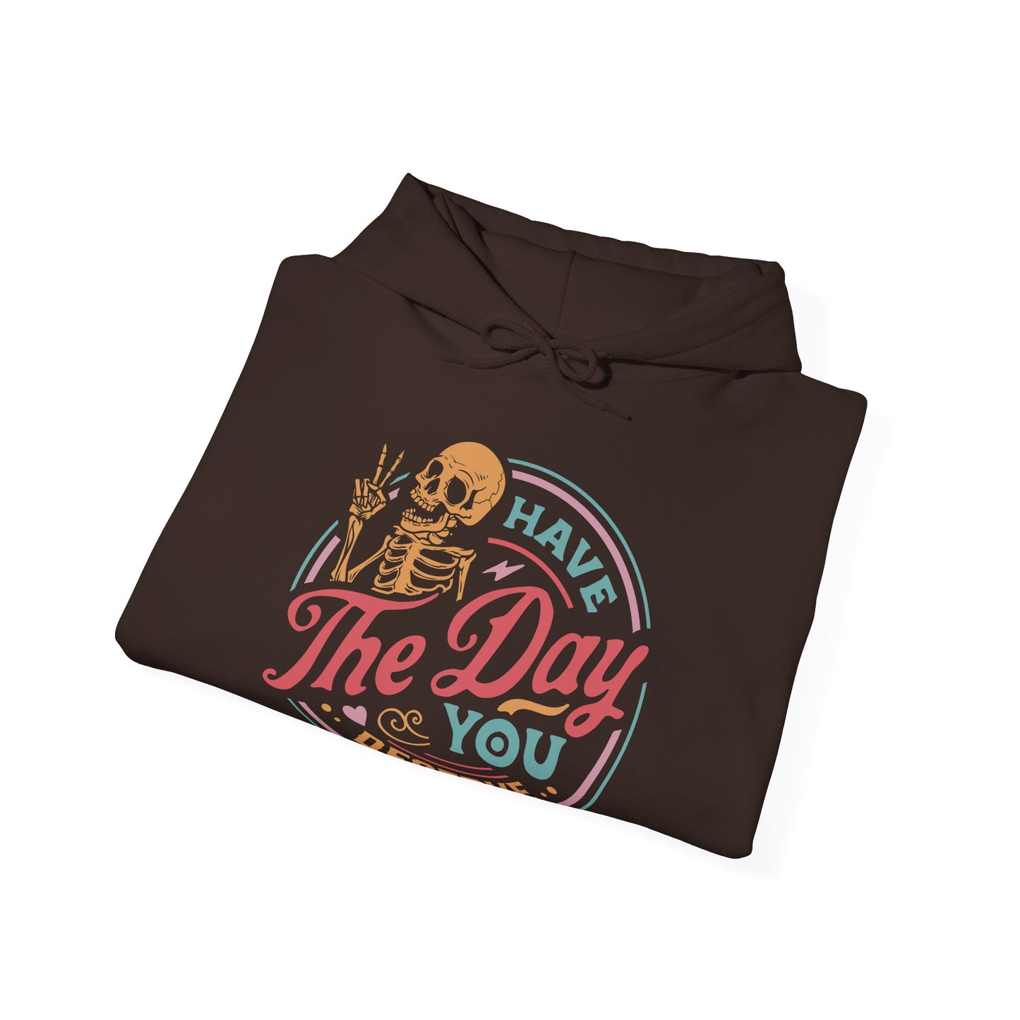 Have The Day You Deserve Graphic Hoodie