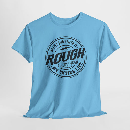 Like It Rough Graphic T-Shirt - Not My Life