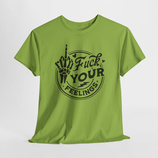F Your Feelings T-Shirt - Bold Graphic Tee