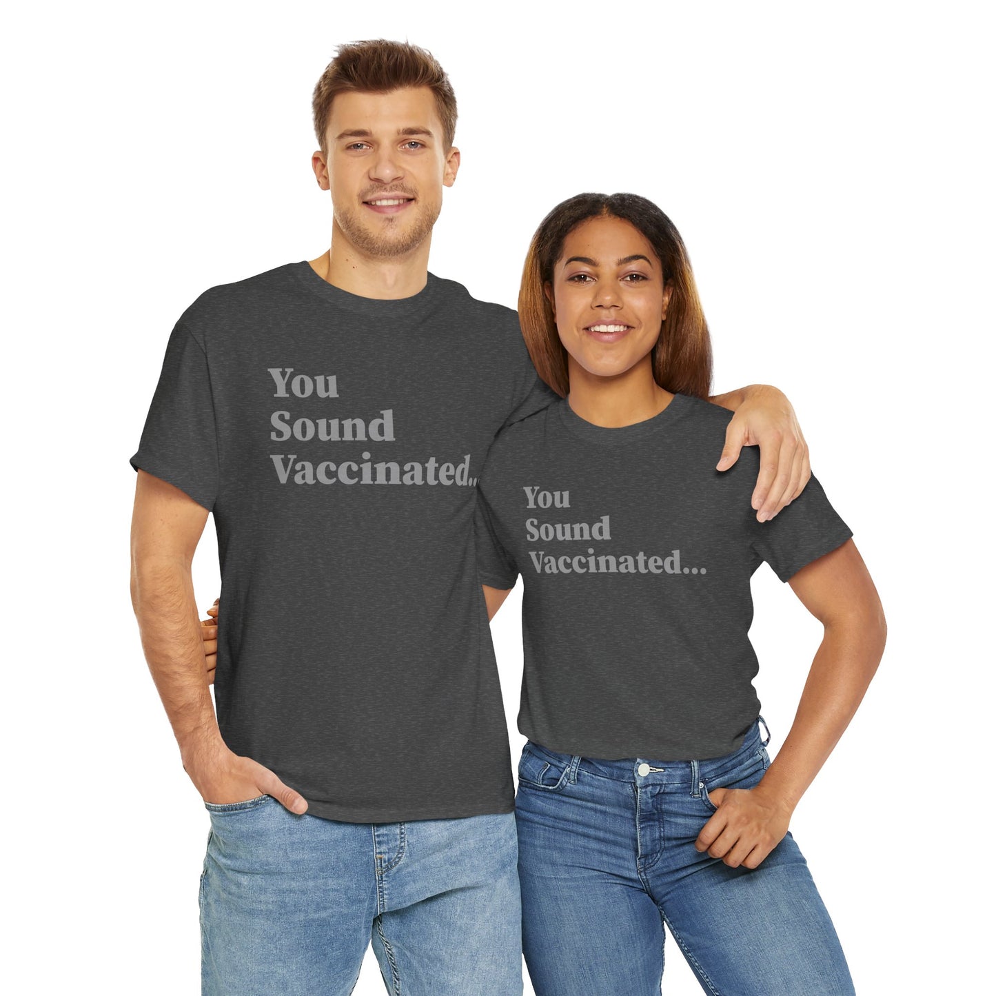 You Sound Vaccinated T-Shirt – Bold Snark Tee