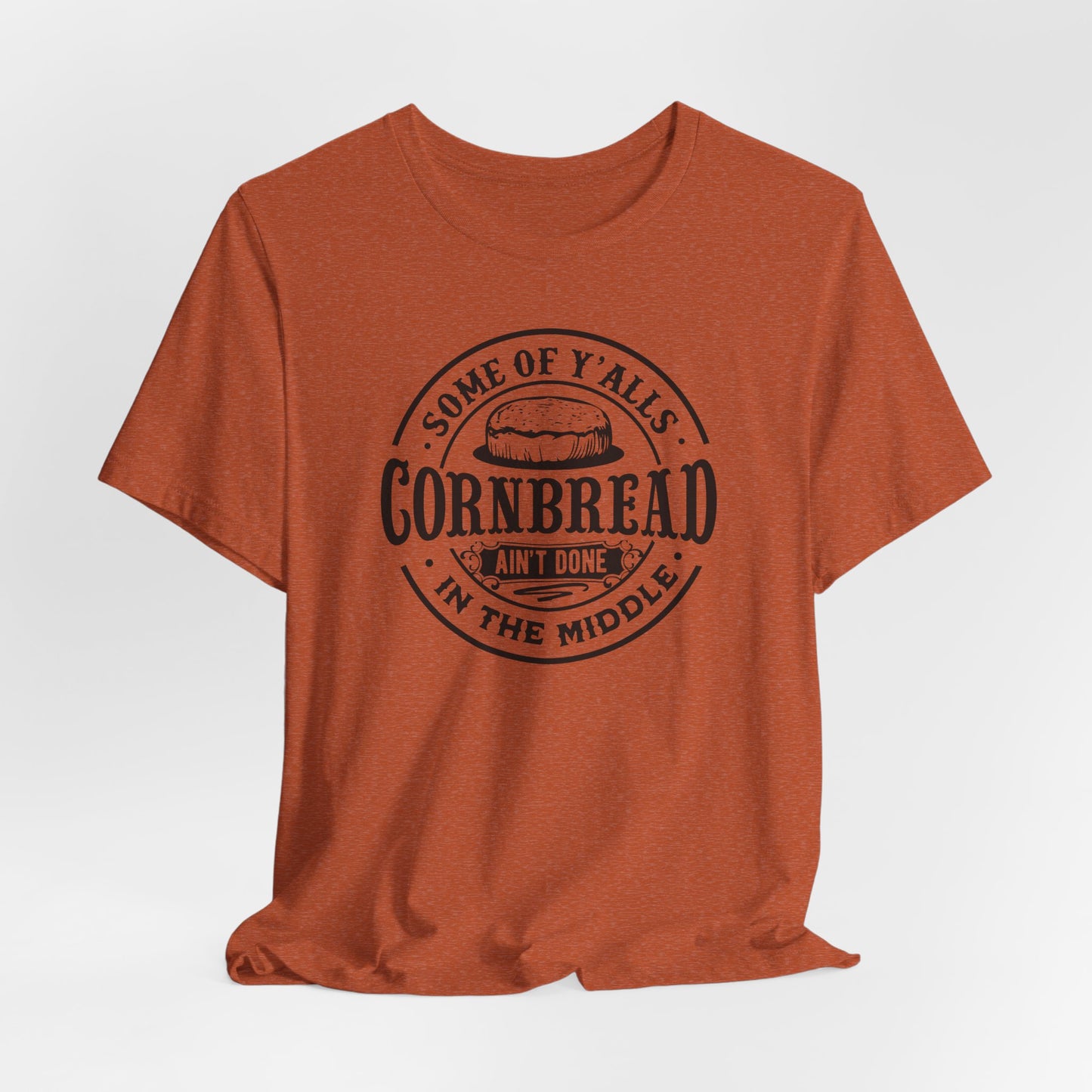 Cornbread Ain't Done T-Shirt - Funny Graphic