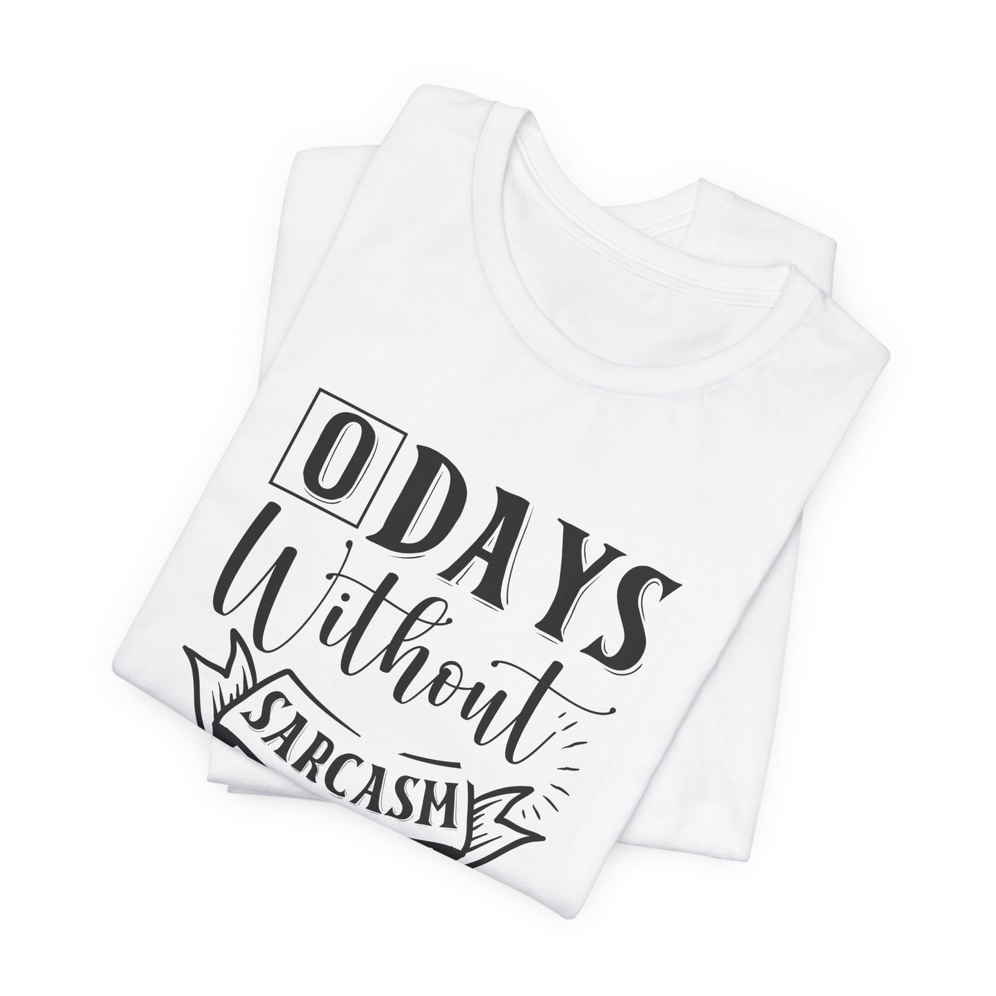 Zero Days Without Sarcasm T-Shirt - Funny Graphic Tee