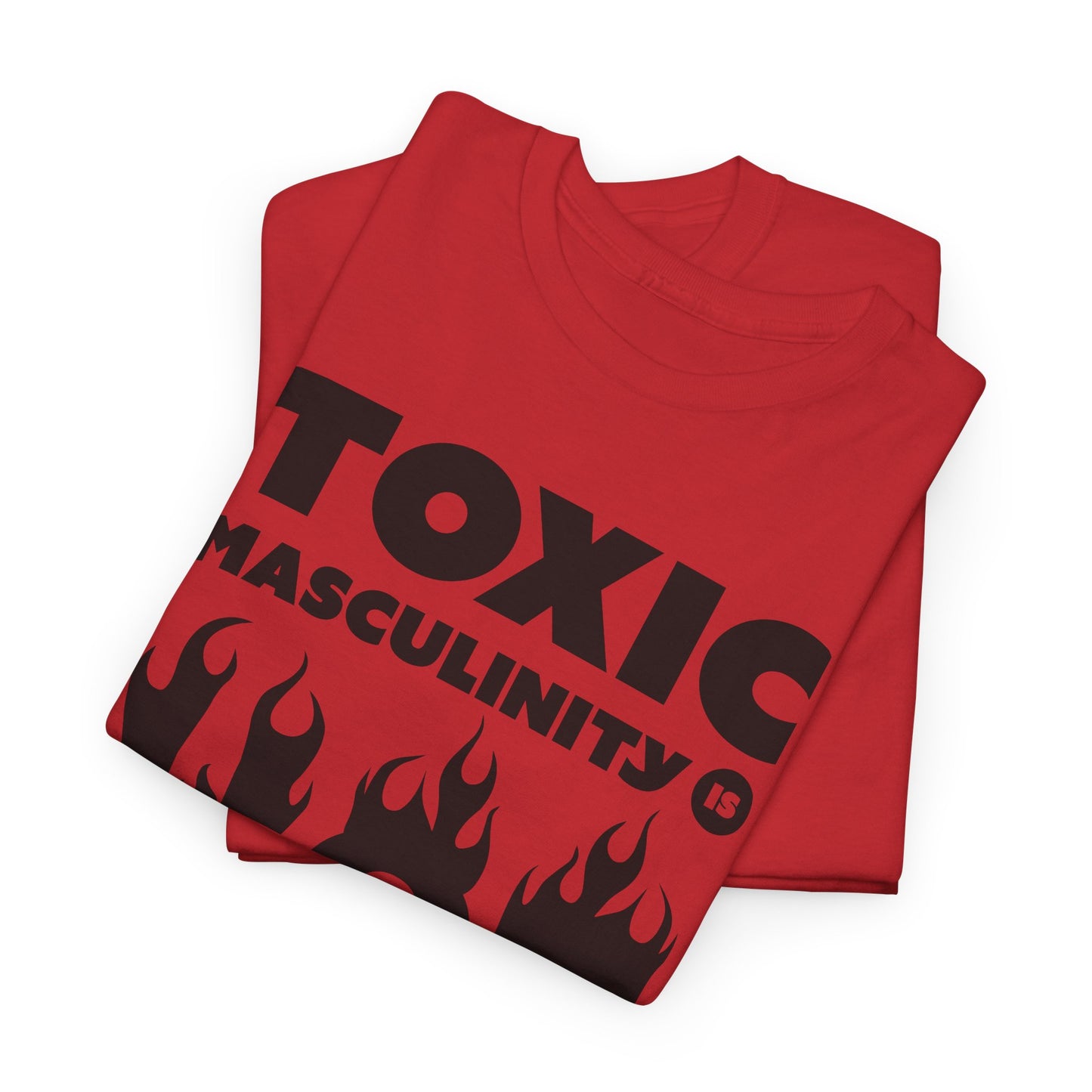 Toxic Masculinity Is Hot T-Shirt - Bold Humor Tee