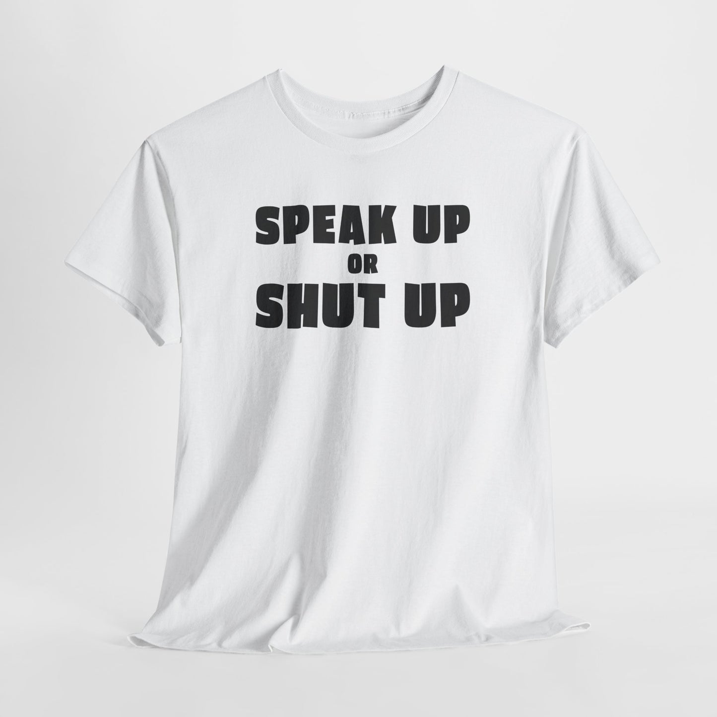 Speak Up or Shut Up T-Shirt - Bold Motivational Tee