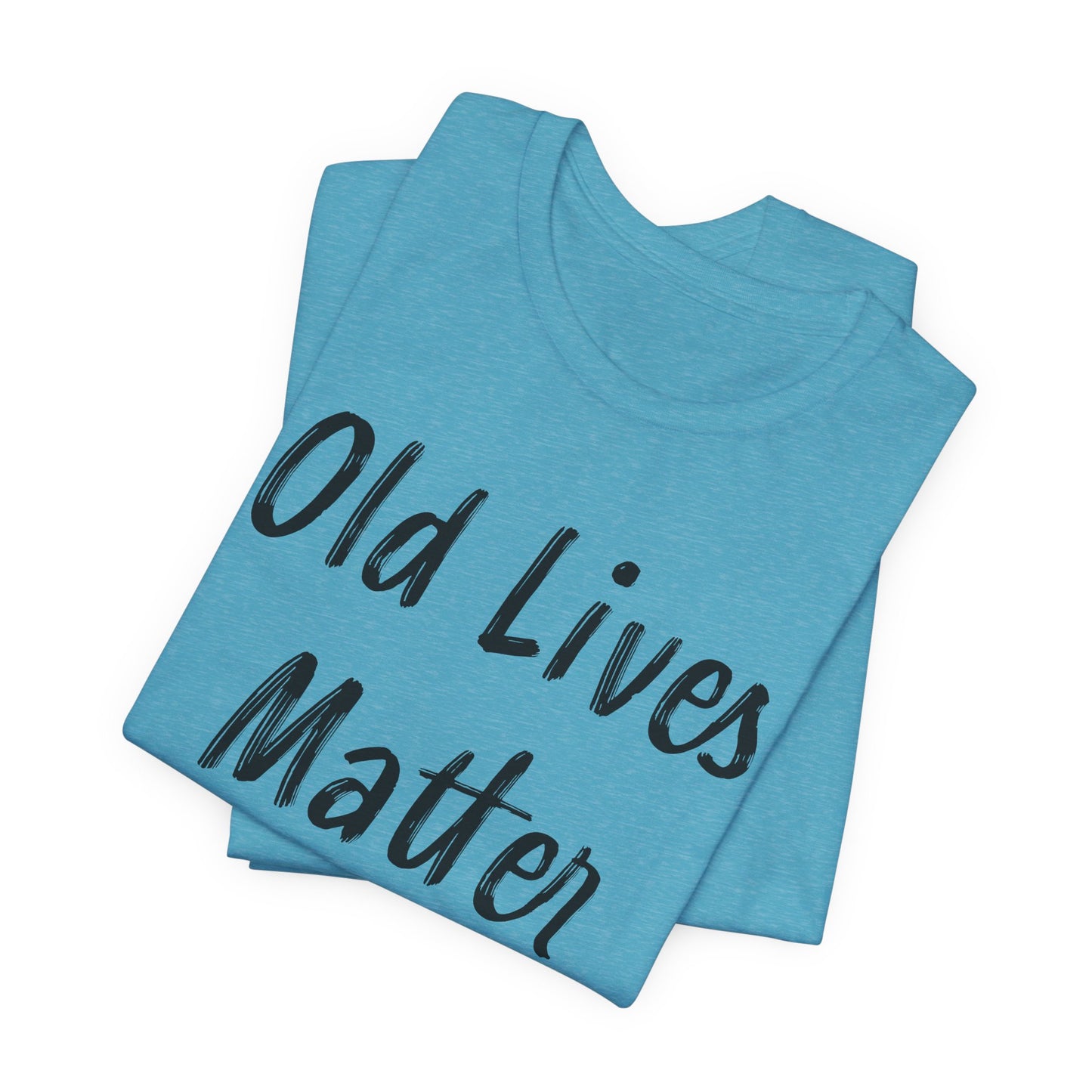 Old Lives Matter T-Shirt - Senior Advocacy Tee