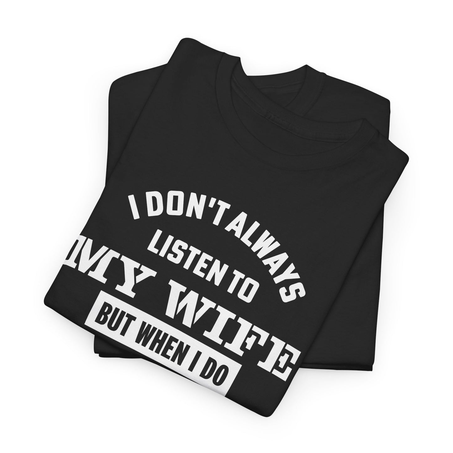 I Don’t Always Listen to My Wife Tee