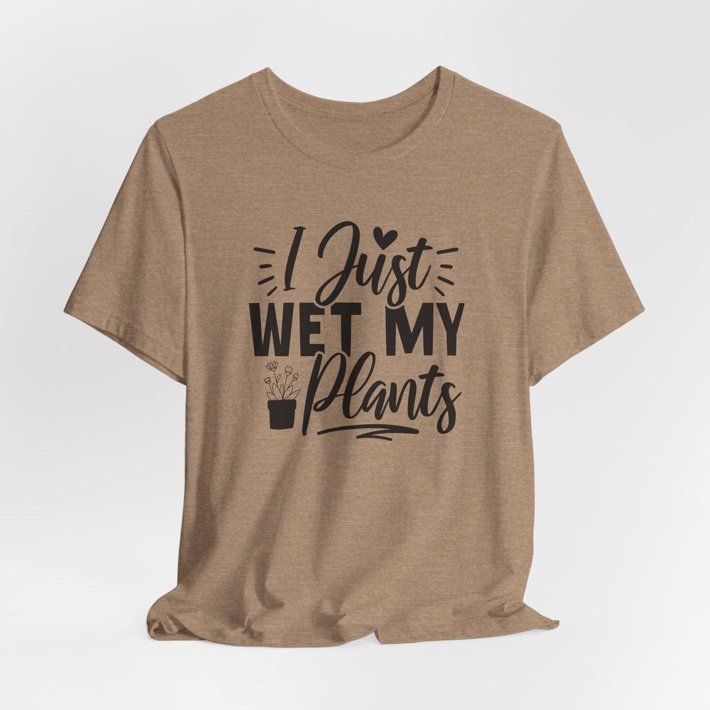 I Just Wet My Plants T-Shirt - Funny Graphic