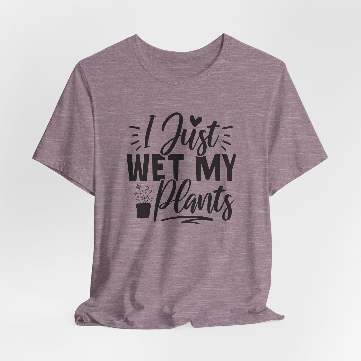 I Just Wet My Plants T-Shirt - Funny Graphic
