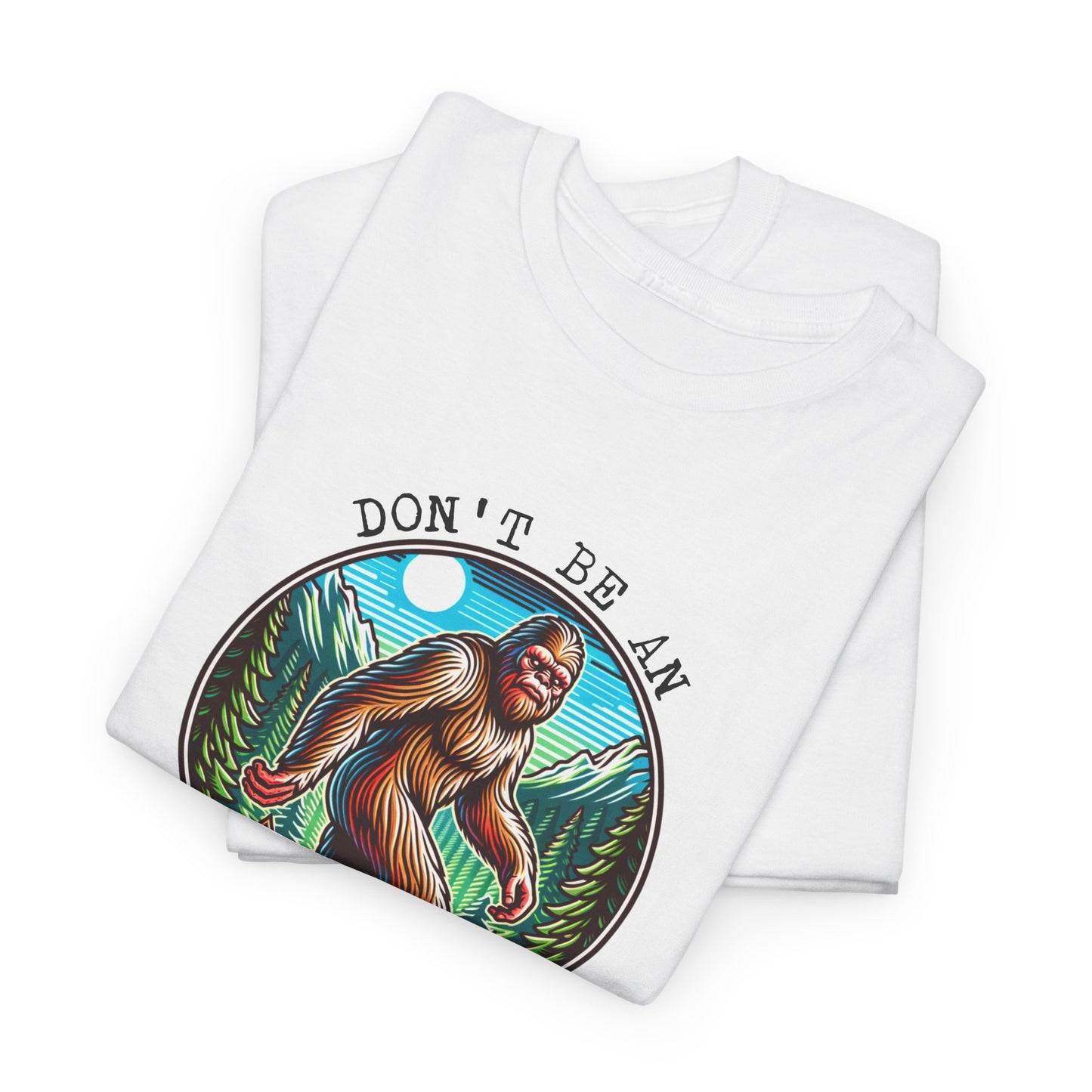 Don't Be An Assquatch T-Shirt - Bigfoot Humor Design