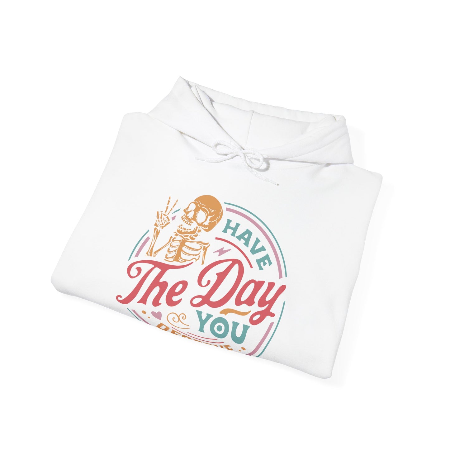 Have The Day You Deserve Graphic Hoodie