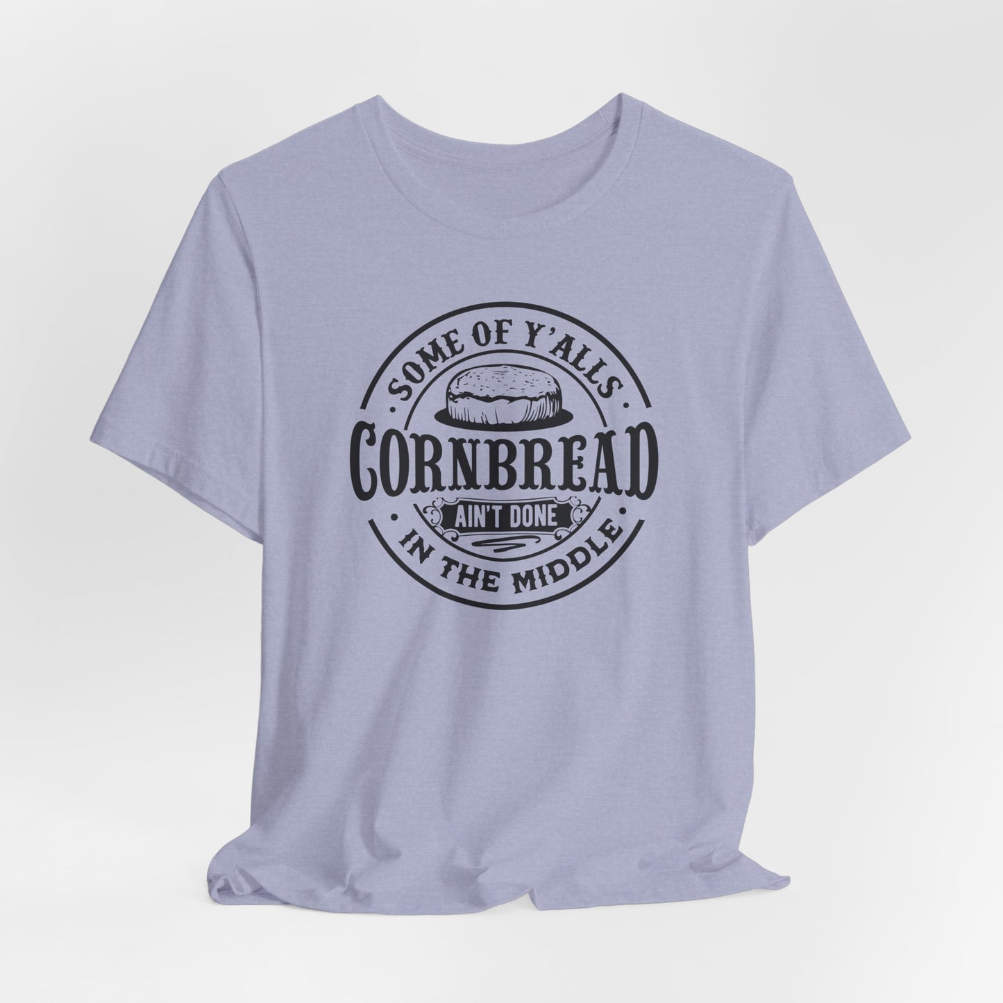 Cornbread Ain't Done T-Shirt - Funny Graphic