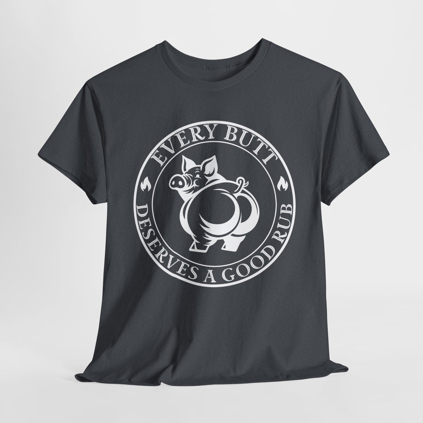 Every Butt Deserves a Good Rub T-Shirt