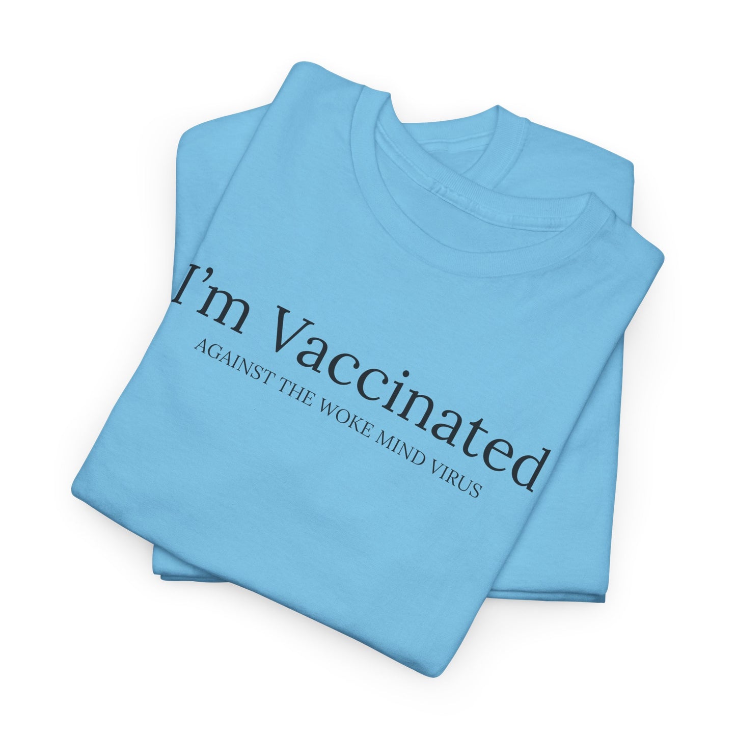 Vaccinated Against Woke Mind Virus T-Shirt - Anti-Woke Tee