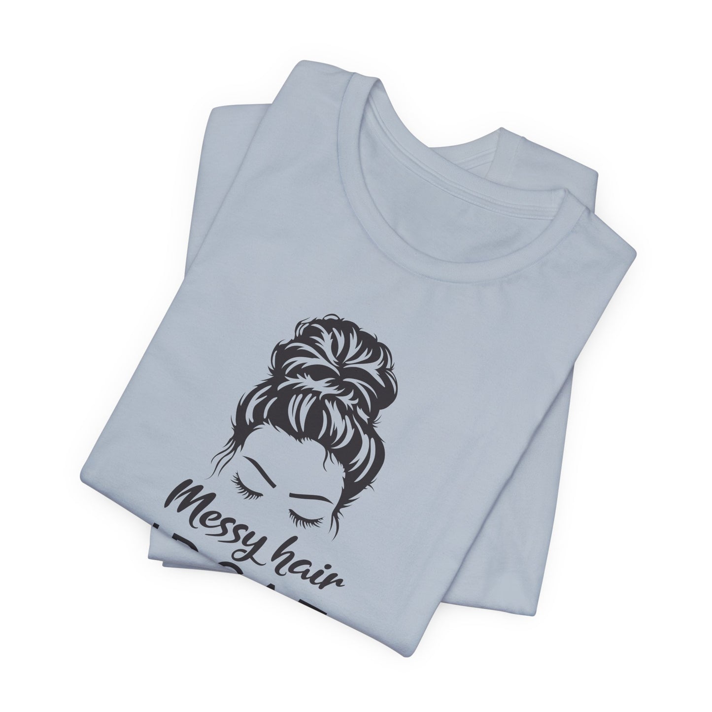 Messy Hair IDGAF T-Shirt - Bold Attitude Graphic Tee