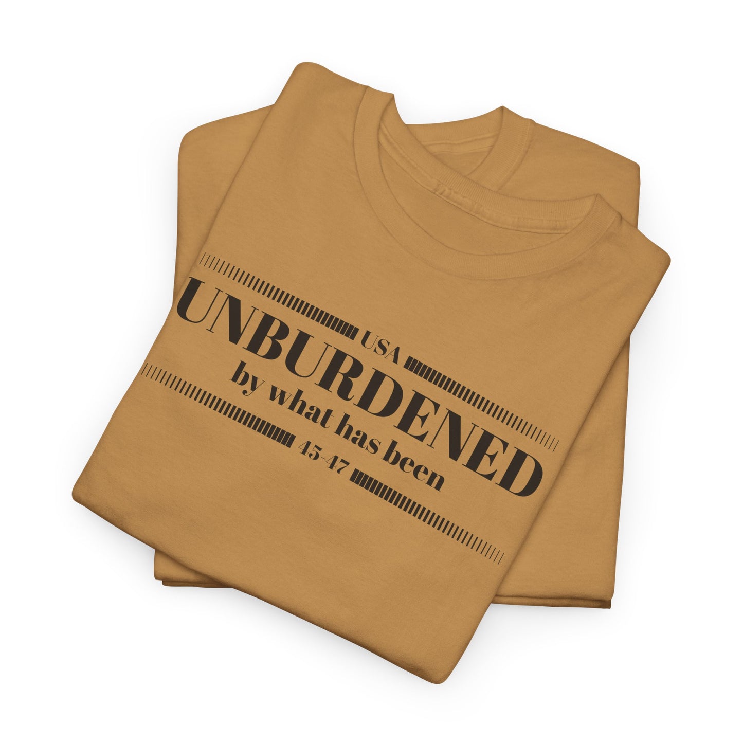 Unburdened By What Has Been T-Shirt - Snarky Quote Tee
