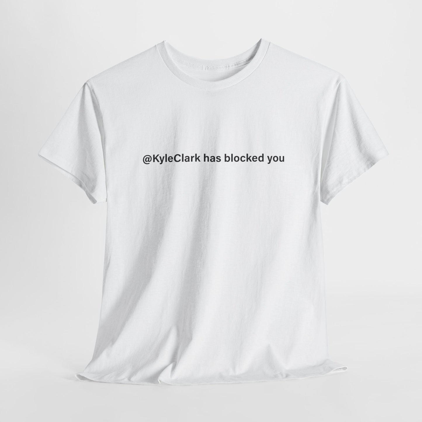 Kyle Clark Has Blocked You T-Shirt - Social Media Jab Tee