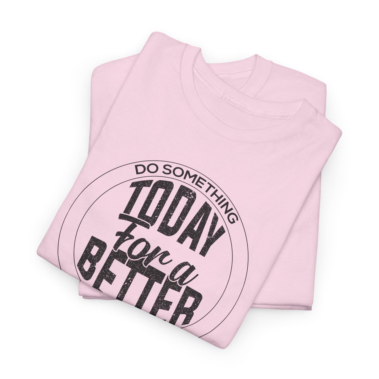 Do Something Today for a Better Tomorrow T-Shirt