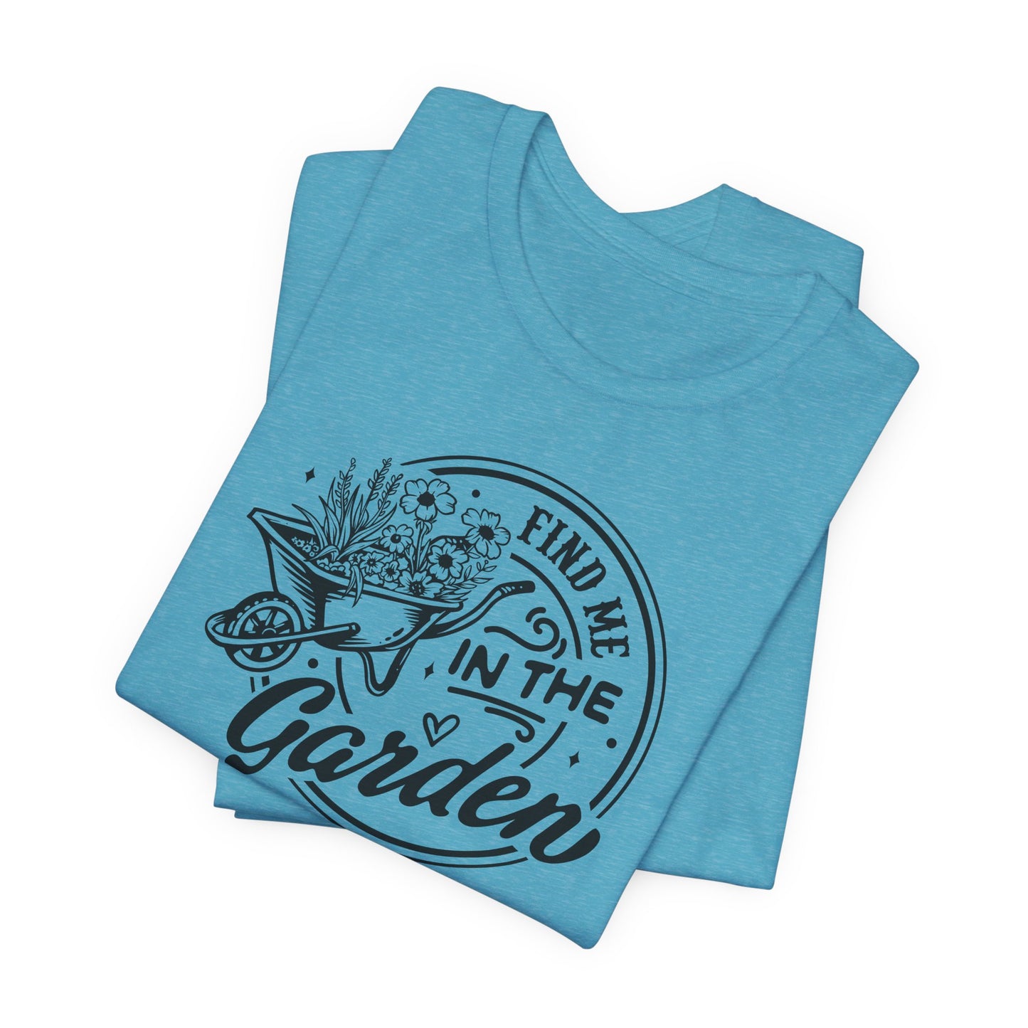 Find Me In The Garden T-Shirt - Plant Humor Design