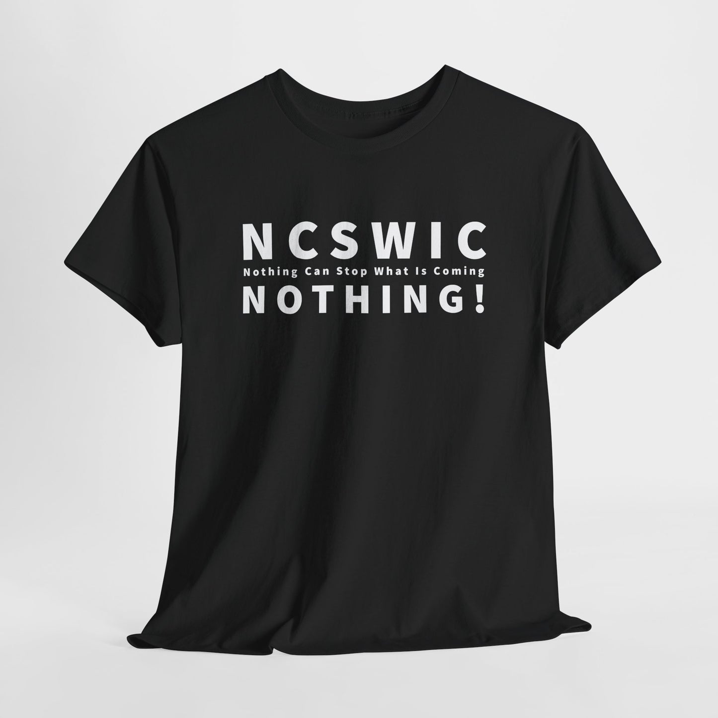 NCSWIC Nothing Can Stop What Is Coming T-Shirt