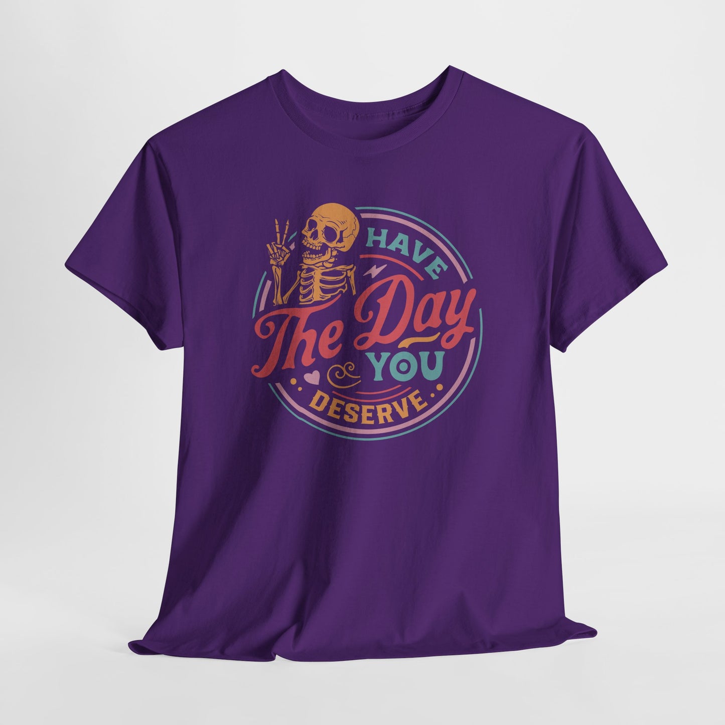 Have The Day You Deserve Graphic T-Shirt