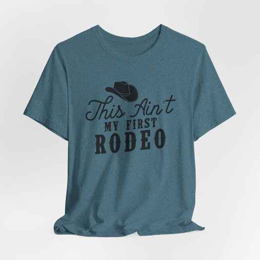 Ain't My First Rodeo T-Shirt