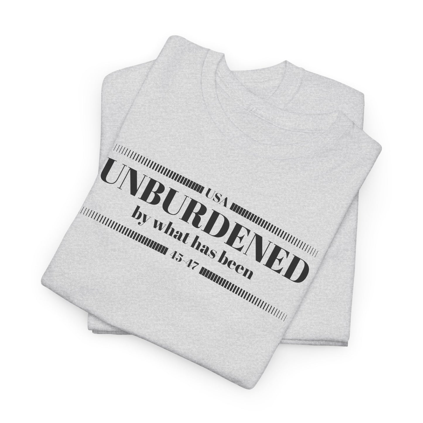 Unburdened By What Has Been T-Shirt - Snarky Quote Tee