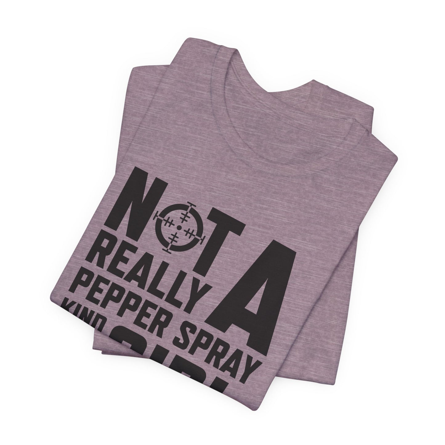 Not A Pepper Spray Girl T-Shirt - Bold Attitude Design