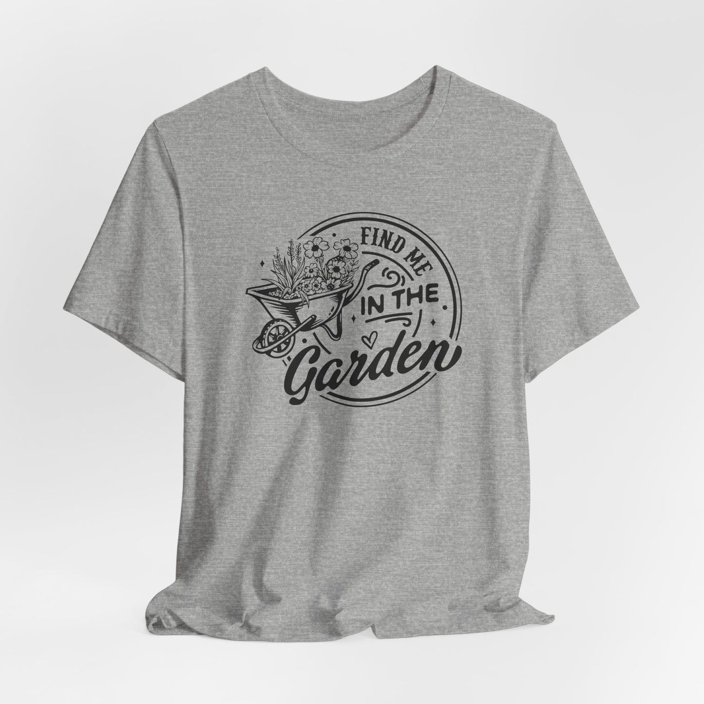 Find Me In The Garden T-Shirt - Plant Humor Design