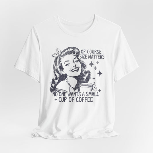 Of Course Size Matters Tee