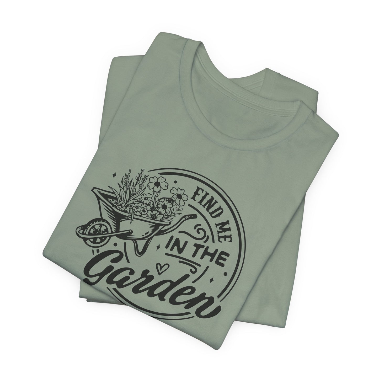 Find Me In The Garden T-Shirt - Plant Humor Design
