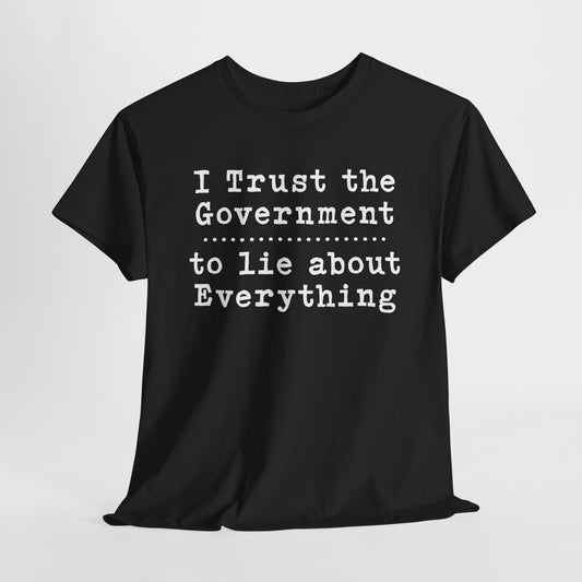I Trust the Government To Lie T-Shirt -Sarcastic Tee