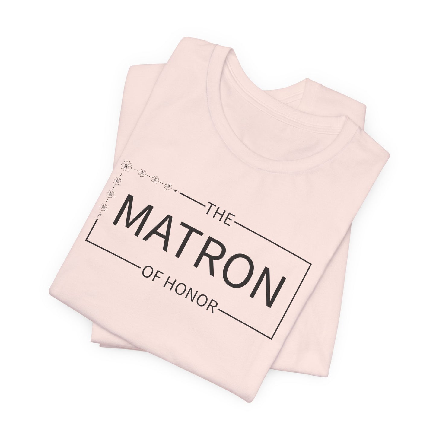 Matron Of Honor T-Shirt For Wedding Party TShirt For Bachelorette T Shirt
