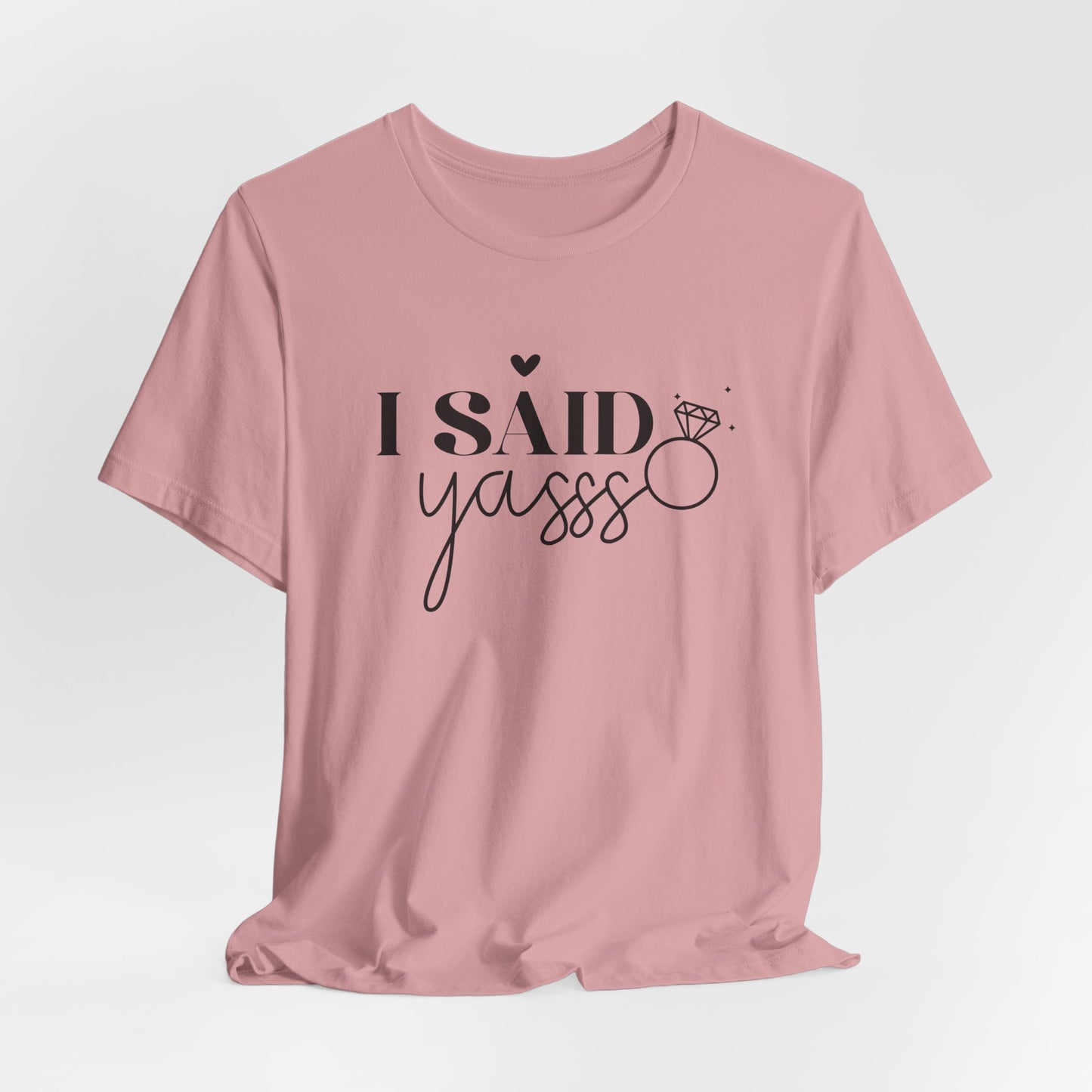 I Said Yasss T-Shirt For Fiancee T Shirt For Bachelorette Party TShirt