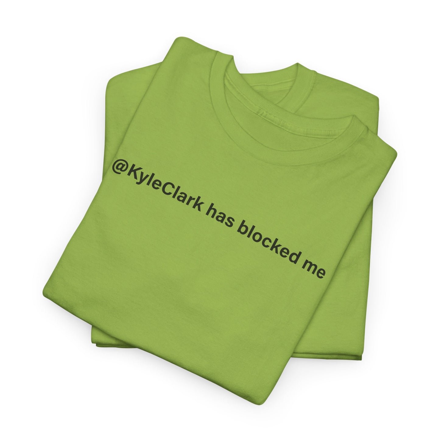 Kyle Clark Has Blocked Me T-Shirt - Social Media Humor Tee