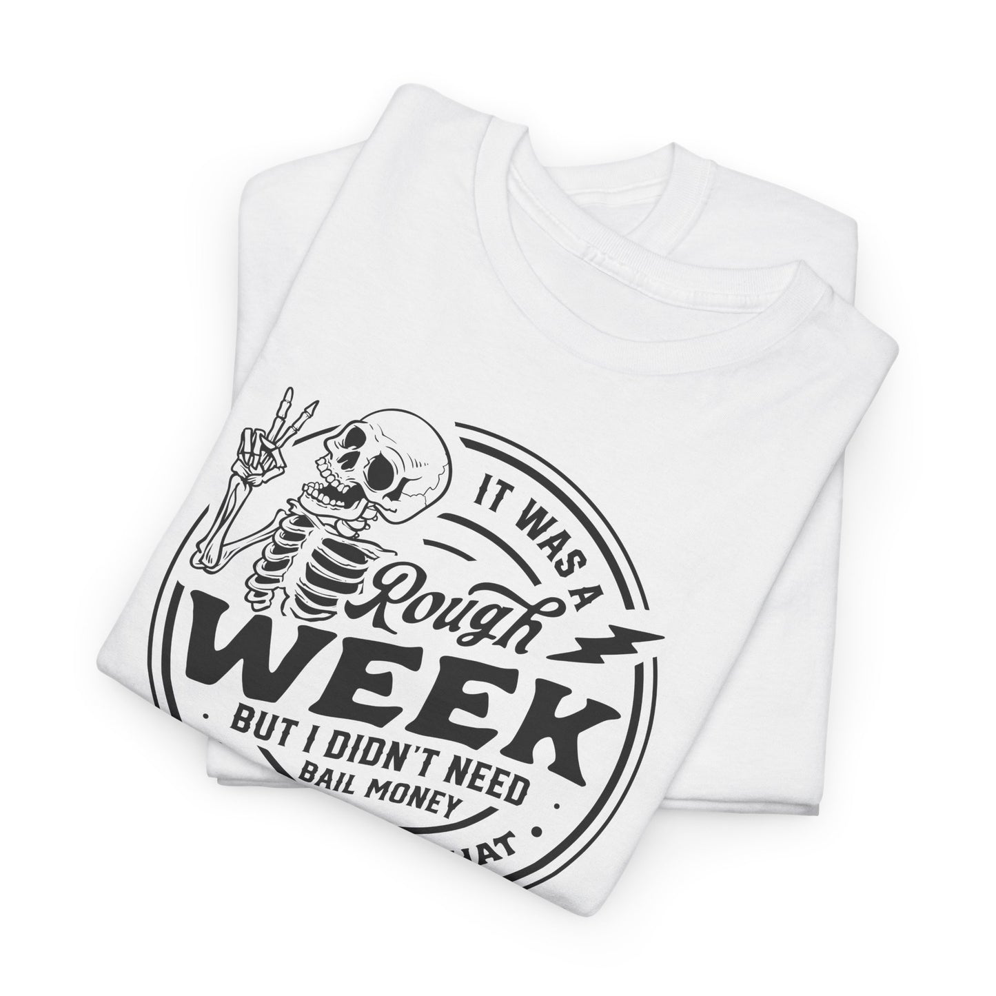 Rough Week No Bail T-Shirt - Funny Graphic Tee